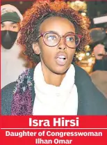  ?? ?? Isra Hirsi Daughter of Congresswo­man Ilhan Omar