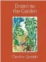  ?? ?? Drawn To
The Garden by Caroline Quentin (Frances
Lincoln, £20)