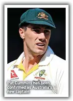  ?? ?? Pat Cummins has been confirmed as Australia’s new captain