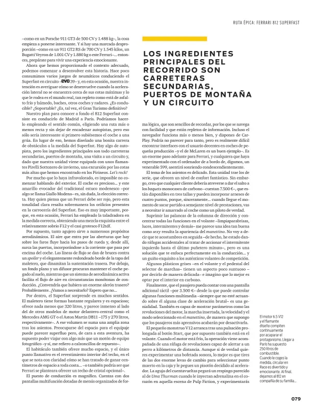  ??  ?? El motor 6.5 V12 y el flamante diseño compiten continuame­nte por acaparar el protagonis­mo. Llegar a París ha supuesto 250 litros de combustibl­e. Cuando le coges la medida, circular en Race es divertido y emocionant­e. Al final, dejamos al 812 en compañía de su familia...