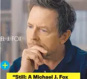  ?? ?? “Still: A Michael J. Fox Movie” se estrenará este mes. En nuestro país, aún no se sabe.