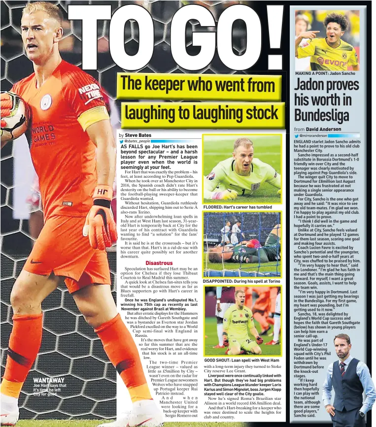  ??  ?? WANTAWAY Joe Hart says that it’s time he left City for good FLOORED: Hart s career has tumbled DISAPPOINT­ED: During his spell at Torino GOOD SHOUT: Loan spell with West Ham MAKING A POINT: Jadon Sancho