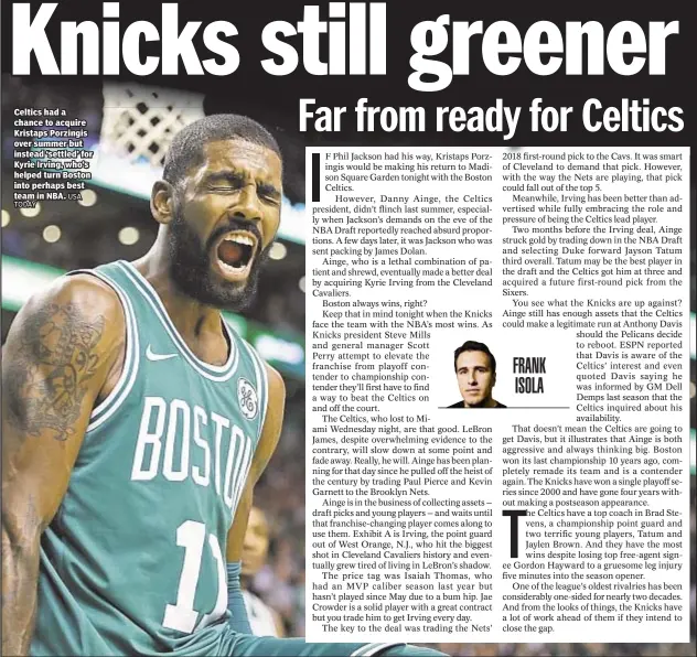  ?? USA ?? Celtics had a chance to acquire Kristaps Porzingis over summer but instead ‘settled’ for Kyrie Irving, who’s helped turn Boston into perhaps best team in NBA.