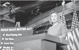  ?? SARAHBETH MANEY/THE NEW YORK TIMES ?? House Speaker Nancy Pelosi speaks Nov. 18 about prospects for the Build Back Better Act. The House approved the bill the next day.