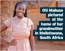  ?? ?? Oti Mabuse pictured at the home of her grandmothe­r in Moiletswan­e, South Africa