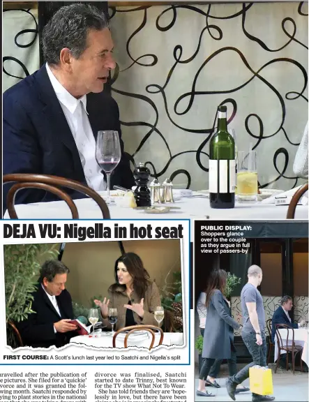  ??  ?? DEJA VU: Nigella in hot seat
FIRST COURSE: A Scott’s lunch last year led to Saatchi and Nigella’s split PUBLIC DISPLAY: Shoppers glance over to the couple as they argue in full view of passers-by