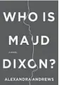  ??  ?? ‘Who Is Maud Dixon?’