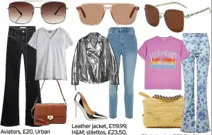  ?? ?? Aviators, £20, Urban Outfitters; flares, £29.99, Zara; T-shirt, £27, Hush; handbag, £14.99, Anna Field at zalando.co.uk
Leather jacket, £119.99, H&M; stilettos, £23.50, shein.co.uk; jeans, £25.99, Gina Tricot at zalando.co. uk; sunglasses, £39, Quay Australia
Pilot shades, £32.95, fruugo. co.uk; T-shirt, £20, River Island; jeans, £50, Joe Browns; bag, £29.99, Zara