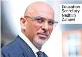  ?? ?? Education Secretary Nadhim Zahawi
