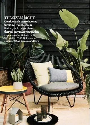  ??  ?? THE SIZE IS RIGHT Consider scale when choosing furniture. If your space is limited, avoid larger pieces that will only make your garden appear smaller.
Helsinki table, £35; platter, £8.50; Dotty scatter cushion, £14; all Sainsbury’s Home