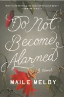  ??  ?? Do Not Become Alarmed By Maile Meloy (Riverhead; 342 pages; $27)