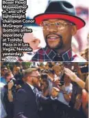  ?? – AFPPIX. ?? Boxer Floyd Mayweather Jr. and UFC lightweigh­t champion Conor McGregor (bottom) arrive separately at Toshiba Plaza in in Las Vegas, Nevada yesterday.