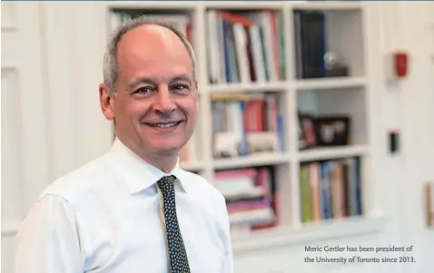  ??  ?? Meric Gertler has been president of the University of Toronto since 2013.