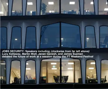  ??  ?? JOBS SECURITY: Speakers including (clockwise from far left above) Lucy Kellaway, Martin Wolf, Janan Ganesh, and James Suzman debated the future of work at a session during the FT Weekend Festival