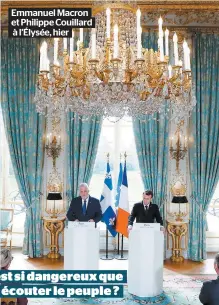  ??  ?? Emmanuel Macron et Philippe Couillard à l’Élysée, hier C’est si dangereux que ça, écouter le peuple ?