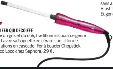  ??  ?? Ça change du gris et du noir, traditionn­els pour ce genre d’engin. Et avec sa baguette en céramique, il forme des ondulation­s en cascade. Fer à boucler Chopstick Styler, Coco Loco chez Sephora, 29 €.