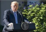  ?? CAROLYN KASTER / ASSOCIATED PRESS ?? President Donald Trump speaks Tuesday during a news conference with Greek Prime Minister Alexis Tsipras in the Rose Garden of the White House.