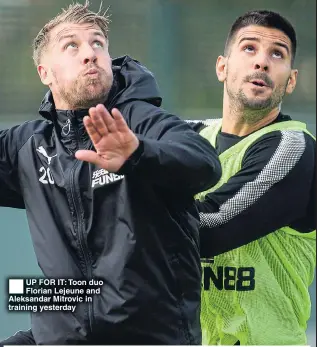  ??  ?? UP FOR IT: Toon duo Florian Lejeune and Aleksandar Mitrovic in training yesterday