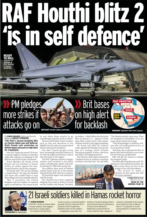  ?? DEFIANT ?? READY TO ROLL Typhoon on standby at RAF Akrotiri in Cyprus yesterday
Houthi rebels yesterday
FEAR Mr Sunak & hit ship
MISSION Typhoons flew from Cyprus
VOICE OF THE MIRROR: PAGE 10