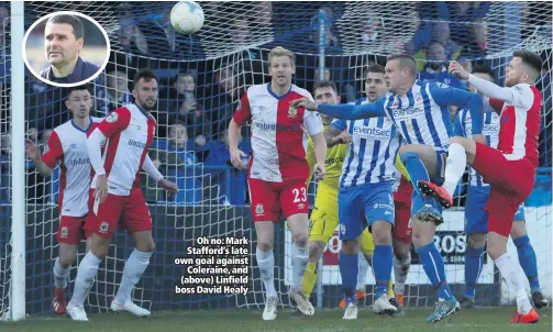  ??  ?? Oh no: Mark Stafford’s late own goal against
Coleraine, and (above) Linfield boss David Healy