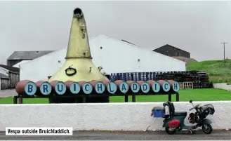  ??  ?? Vespa outside Bruichladd­ich.