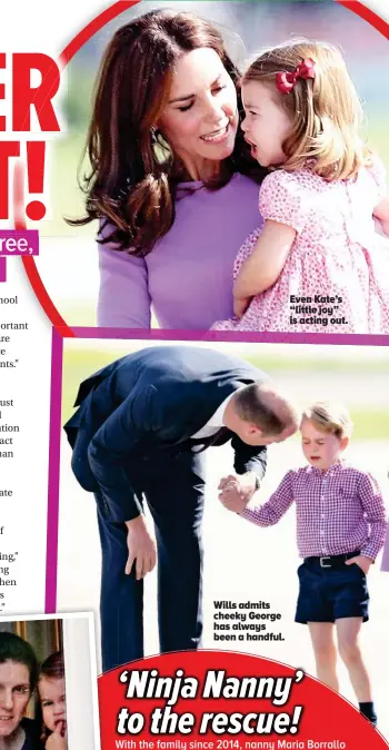  ??  ?? Even Kate’s “little joy” is acting out. Wills admits cheeky George has always been a handful.