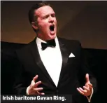  ??  ?? Irish baritone Gavan Ring.