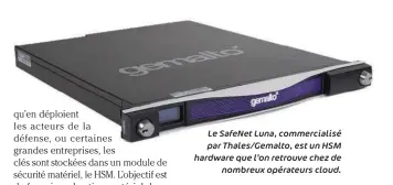  ??  ?? Le Safenet Luna, commercial­isé par Thales/ Gemalto, est un HSM hardware que l’on retrouve chez de nombreux opérateurs cloud.
