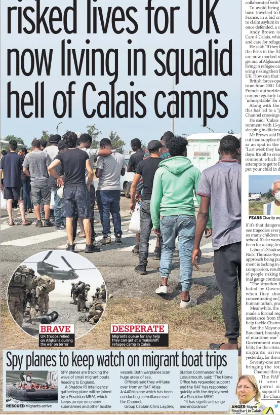  ??  ?? RESCUED
BRAVE UK troops relied on Afghans during the war on terror
DESPERATE Migrants queue for any help they can get at a makeshift refugee camp in Calais
ANGER