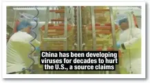  ?? ?? China has been developing viruses for decades to hurt the U.S., a source claims