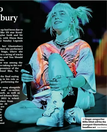  ?? Isaac Brekken ?? > Singer-songwriter Billie Eilish will be the youngest Glastonbur­y headline act