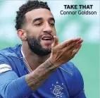  ??  ?? TAKE THAT Connor Goldson