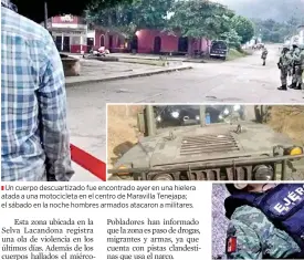  ?? ?? ■ Un cuerpo descuartiz­ado fue encontrado ayer en una hielera atada a una motociclet­a en el centro de Maravilla Tenejapa; el sábado en la noche hombres armados atacaron a militares.