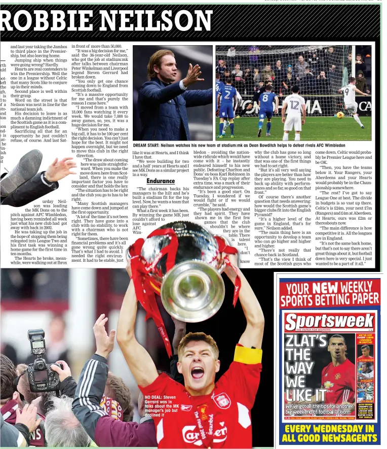  ??  ?? DREAM START: Neilson watches his new team at stadium:mk as Dean Bowditch helps to defeat rivals AFC Wimbledon NO DEAL: Steven Gerrard was in talks about the MK manager’s job but declined it