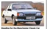  ??  ?? Heading for the Manchester classic car show – Vauxhall cavalier Mkii 1.6l.