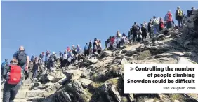  ?? Peri Vaughan Jones ?? > Controllin­g the number of people climbing Snowdon could be difficult