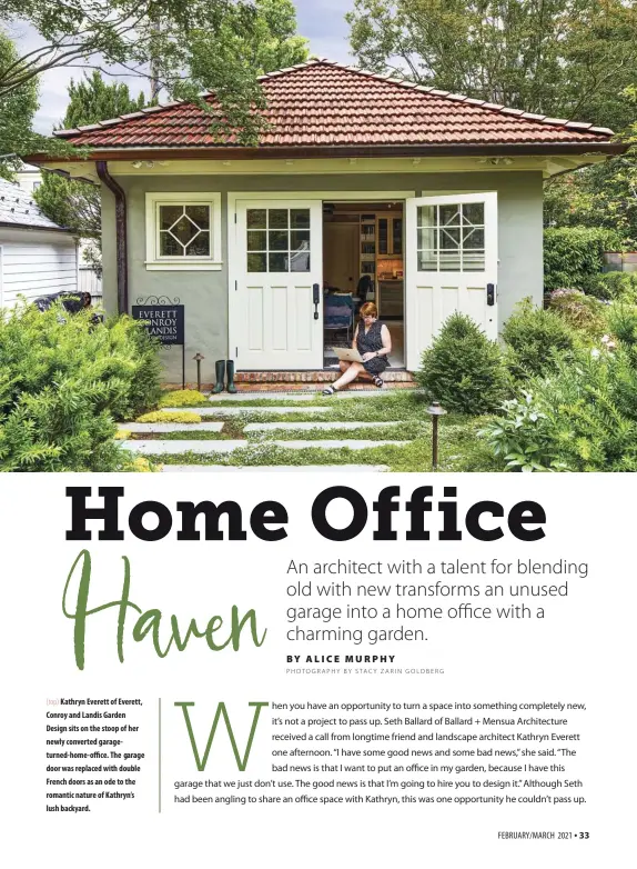  ??  ?? (top) Kathryn Everett of Everett, Conroy and Landis Garden Design sits on the stoop of her newly converted garageturn­ed-home-office. The garage door was replaced with double French doors as an ode to the romantic nature of Kathryn’s lush backyard.