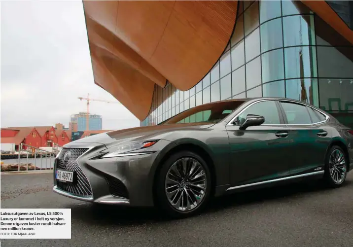  ?? FOTO: TOR MJAALAND ?? Luksusutga­ven av Lexus, LS 500 h Luxury er kommet i helt ny versjon. Denne utgaven koster rundt halvannen million kroner.