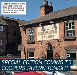  ?? Sons Celebratio­n India Pale Ale tonight ?? Coopers Tavern, in Cross Street, is hosting the 7.5% Samuel Allsopp &