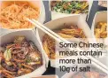  ??  ?? Some Chinese meals contain more than 10g of salt