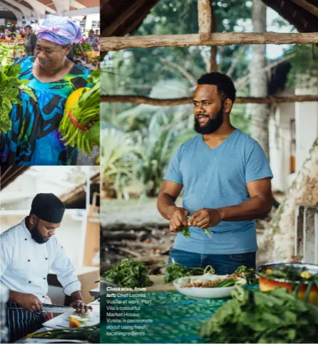  ?? ?? Clockwise, from left: Chef Leonid Vusilai at work; Port Vila’s colourful Market House; Vusilai is passionate about using fresh, local ingredient­s.
