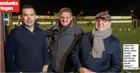  ?? Foto TOM PALMAERS ?? Coach Heymans, met Benny Castro en Paul Loyens: “Wie had dit een jaar geleden durven denken?”