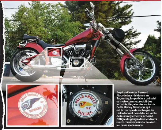  ?? PHOTOS COURTOISIE PIERRE-ALEXANDRE MALTAIS ET ROGER GAGNON ?? En plus d’arrêter Bernard Plourde à sa résidence au Saguenay, les policiers ont saisi sa moto comme produit des activités illégales des motards. Cette Harley Davidson, qui est la marque de moto que les Hells doivent posséder en vertu de leurs règlements, arborait l’effigie du gang à deux endroits.