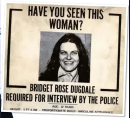  ?? ?? UNREPENTAN­T: Former debutante Rose Dugdale, who designed bombs for the IRA. Above: A wanted poster for Dugdale in 1973