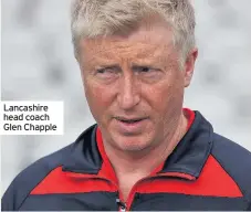  ??  ?? Lancashire head coach Glen Chapple