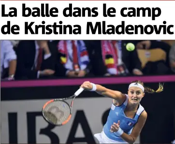  ?? AFP) ?? Si Garcia et Cornet manquent à l’appel contre les Belges, Mladenovic tient le choc, pour l’instant.(Photo