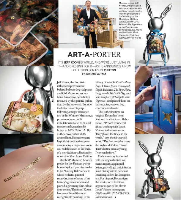  ??  ?? Museum pieces: Jeff Koons (LEFT) gilds Louis Vuitton accessorie­s with art history masterwork­s, including Fragonard’s Girl with Dog on the Montaigne MM bag ($4,000, BELOW LEFT), Rubens’s The Tiger Hunt on the Palm Springs backpack ($3,200, RIGHT), and...