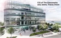  ??  ?? CGI of The Glassworks and, below, Tracey Dixon