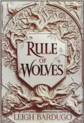  ?? IMPRINT/MACMILLAN ?? Bardugo’s “Rule of Wolves”