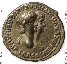  ??  ?? A profile of Nero on a c55 AD coin. The emperor’s mother, Agrippina the Younger, engineered his rise to power. In return, he had her killed